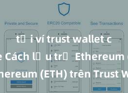 tải ví trust wallet cho iphone Cách lưu trữ Ethereum (ETH) trên Trust Wallet